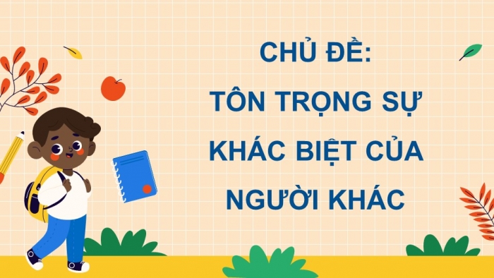 Giáo án điện tử Đạo đức 5 chân trời Bài 3: Em tôn trọng sự khác biệt của người khác