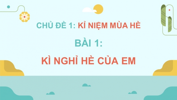 Giáo án điện tử Mĩ thuật 5 cánh diều Bài 1: Kì nghỉ hè của em