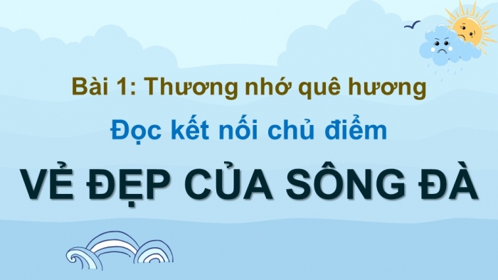 Giáo án điện tử Ngữ văn 9 chân trời Bài 1: Vẻ đẹp của Sông Đà (Nguyễn Tuân)