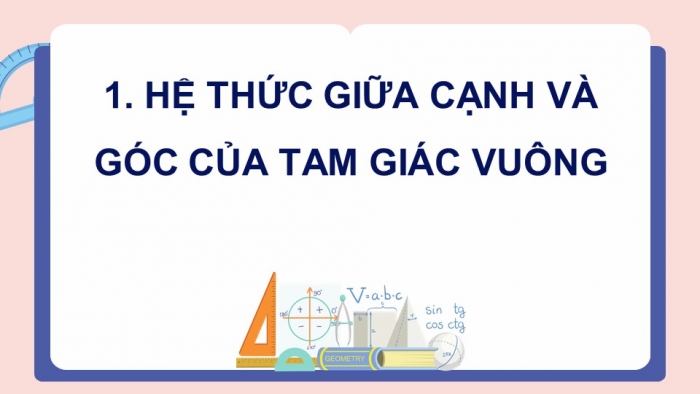 Giáo án điện tử Toán 9 chân trời Bài 2: Hệ thức giữa cạnh và góc của tam giác vuông