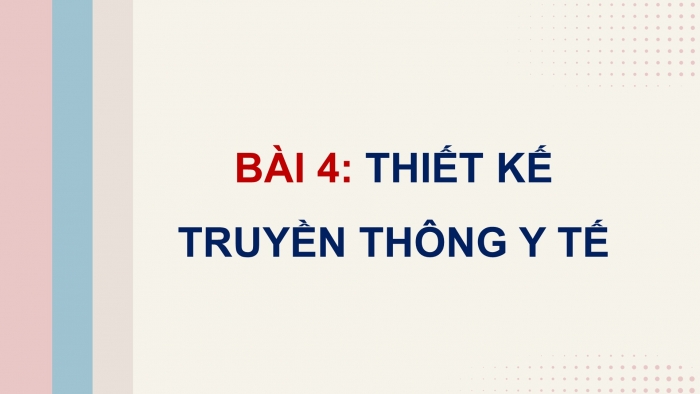 Giáo án điện tử Mĩ thuật 9 chân trời bản 2 Bài 4: Thiết kế truyền thông y tế