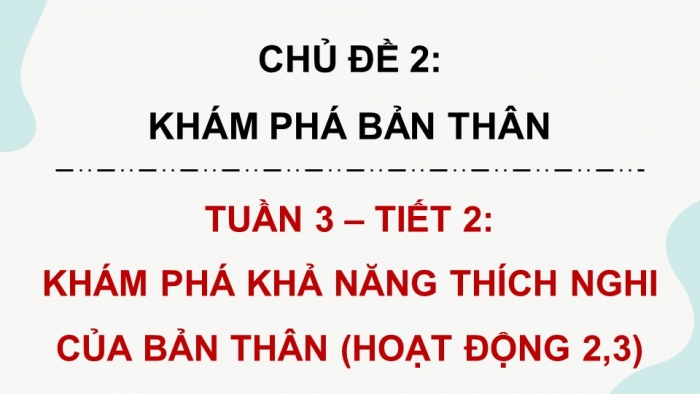 Giáo án điện tử Hoạt động trải nghiệm 9 Kết nối chủ đề 2 tuần 4