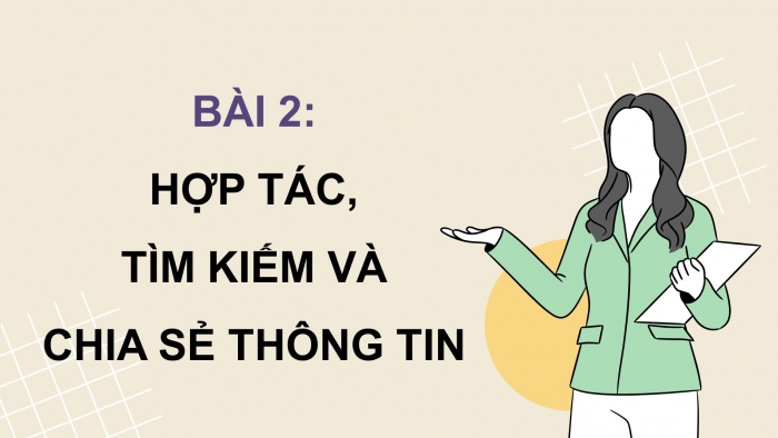 Giáo án điện tử Tin học 5 cánh diều Chủ đề B Bài 2: Hợp tác, tìm kiếm và chia sẻ thông tin