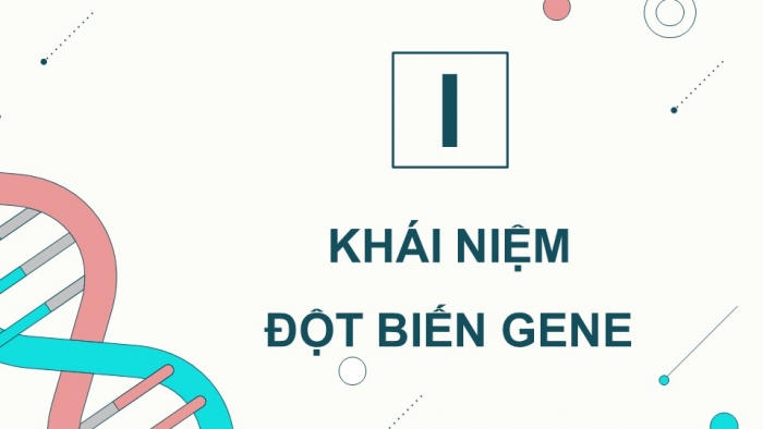 Giáo án điện tử KHTN 9 chân trời - Phân môn Sinh học Bài 38: Đột biến gene