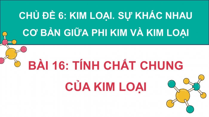 Giáo án điện tử KHTN 9 chân trời - Phân môn Hoá học Bài 16: Tính chất chung của kim loại