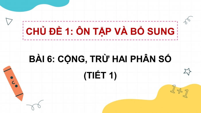 Giáo án điện tử Toán 5 kết nối Bài 6: Cộng, trừ hai phân số khác mẫu số