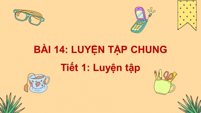 Giáo án điện tử Toán 5 kết nối Bài 14: Luyện tập chung