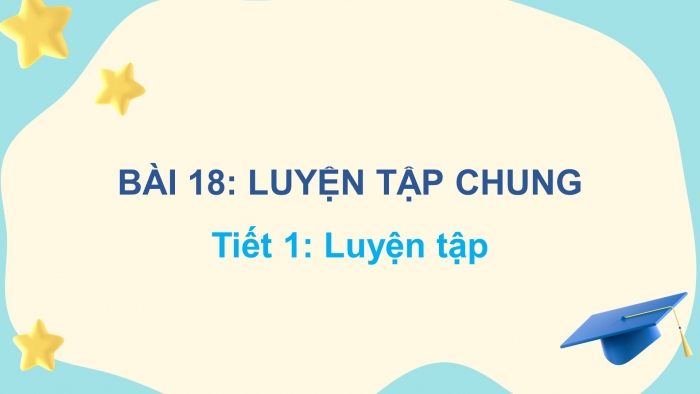 Giáo án điện tử Toán 5 kết nối Bài 18: Luyện tập chung