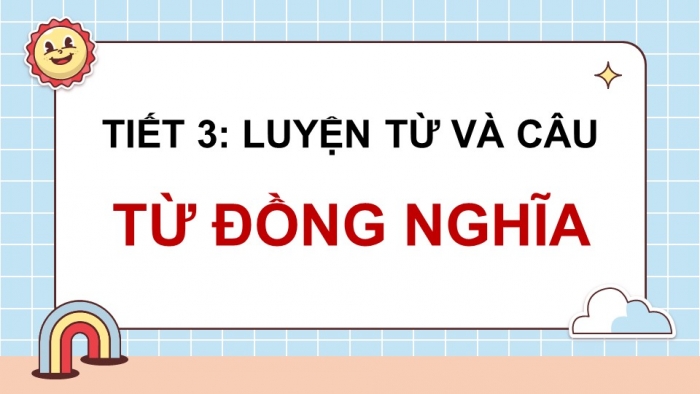 Giáo án điện tử Tiếng Việt 5 chân trời Bài 1: Từ đồng nghĩa