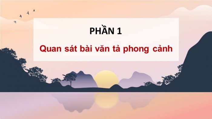 Giáo án điện tử Tiếng Việt 5 chân trời Bài 8: Luyện tập quan sát, tìm ý cho bài văn tả phong cảnh