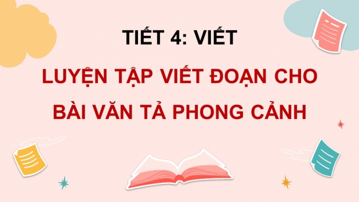 Giáo án điện tử Tiếng Việt 5 chân trời Bài 3: Luyện tập viết đoạn văn cho bài văn tả phong cảnh