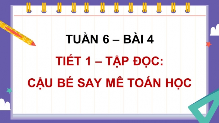 Giáo án điện tử Tiếng Việt 5 chân trời Bài 4: Cậu bé say mê toán học