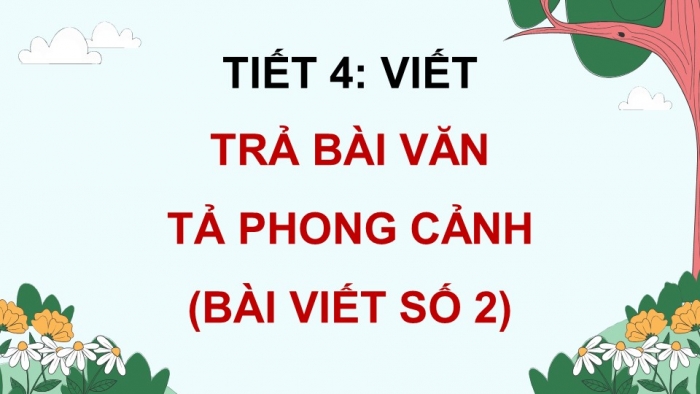 Giáo án điện tử Tiếng Việt 5 chân trời Bài 7: Trả bài văn tả phong cảnh (Bài viết số 2)