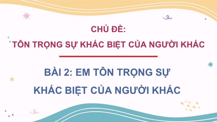 Giáo án điện tử Đạo đức 5 cánh diều Bài 2: Em tôn trọng sự khác biệt