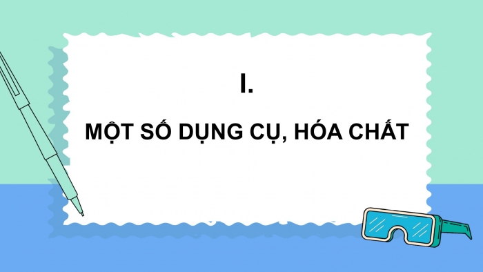 Giáo án điện tử KHTN 9 chân trời - Phân môn Vật lí Bài 1: Giới thiệu một số dụng cụ và hóa chất. Thuyết trình một vấn đề khoa học