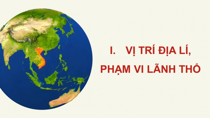 Giáo án điện tử Địa lí 12 kết nối Bài 1: Vị trí địa lí và phạm vi lãnh thổ