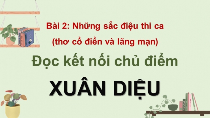 Giáo án điện tử Ngữ văn 12 chân trời Bài 1: Xuân Diệu (Hoài Thanh – Hoài Chân)