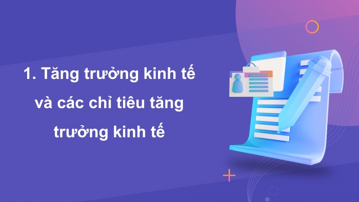 Giáo án điện tử Kinh tế pháp luật 12 chân trời Bài 1: Tăng trưởng kinh tế và phát triển kinh tế