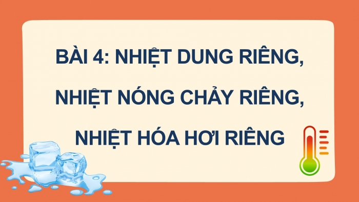 Giáo án điện tử Vật lí 12 cánh diều Bài 4: Nhiệt dung riêng, nhiệt nóng chảy riêng, nhiệt hóa hơi riêng