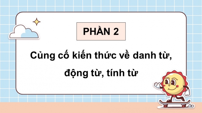 Giáo án điện tử Tiếng Việt 5 kết nối Bài 1: Luyện tập về danh từ, động từ, tính từ