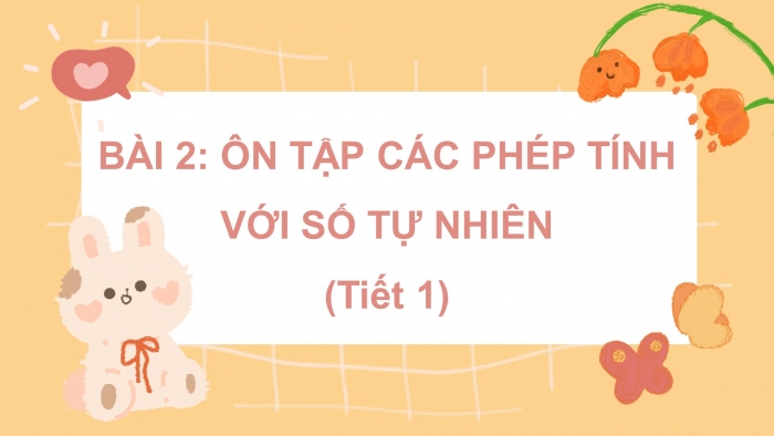 Giáo án điện tử Toán 5 kết nối Bài 2: Ôn tập các phép tính với số tự nhiên