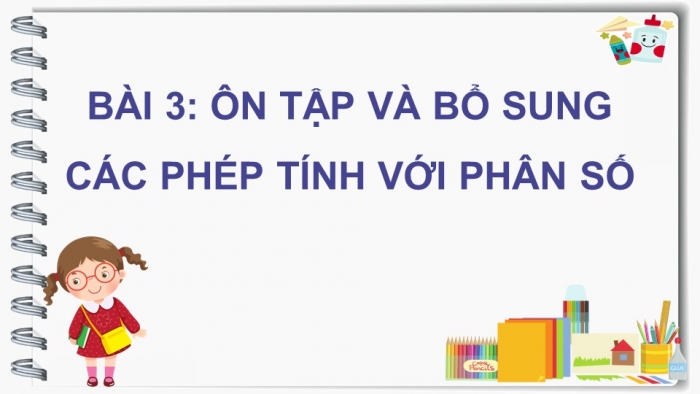 Giáo án điện tử Toán 5 chân trời Bài 3: Ôn tập và bổ sung các phép tính với phân số