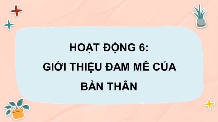 Giáo án điện tử hoạt động trải nghiệm 12 kết nối tri thức chủ đề 2 tuần 3