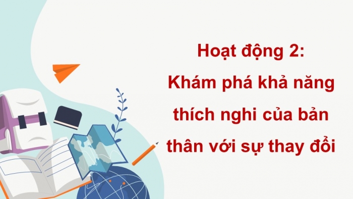 Giáo án điện tử Hoạt động trải nghiệm 9 Kết nối chủ đề 2 tuần 4