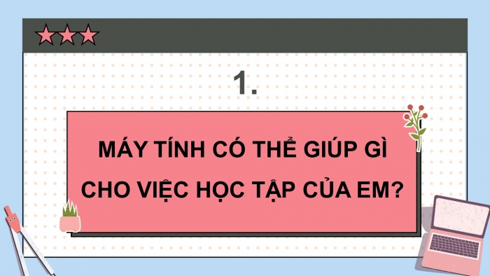 Giáo án điện tử Tin học 5 chân trời Bài 1: Máy tính có thể giúp em làm những việc gì?