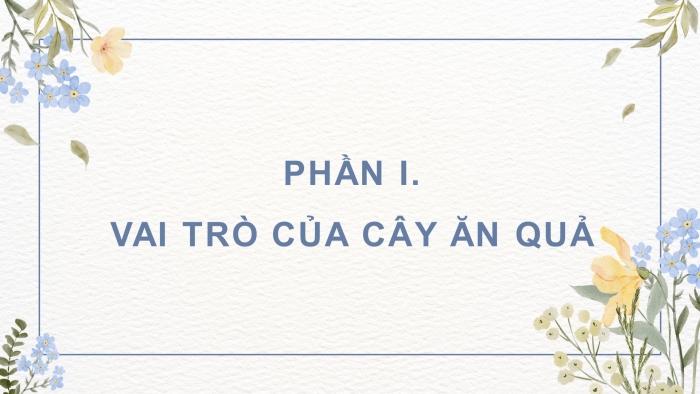 Giáo án điện tử Công nghệ 9 Trồng cây ăn quả Kết nối Bài 1: Giới thiệu chung về cây ăn quả