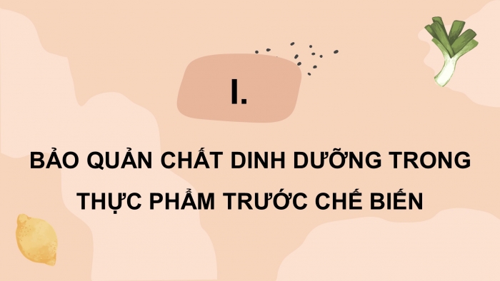 Giáo án điện tử Công nghệ 9 Chế biến thực phẩm Cánh diều Bài 2: Bảo quản chất dinh dưỡng trong thực phẩm