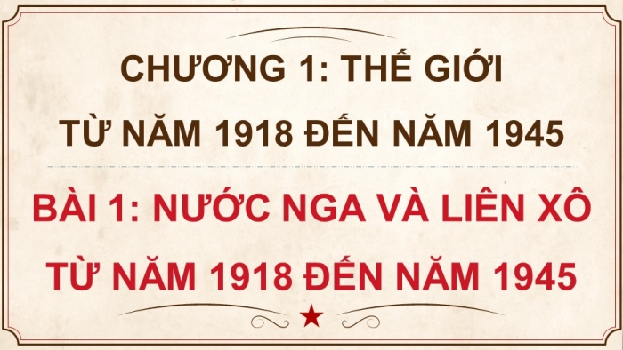 Giáo án điện tử Lịch sử 9 kết nối Bài 1: Nước Nga và Liên Xô từ năm 1918 đến năm 1945