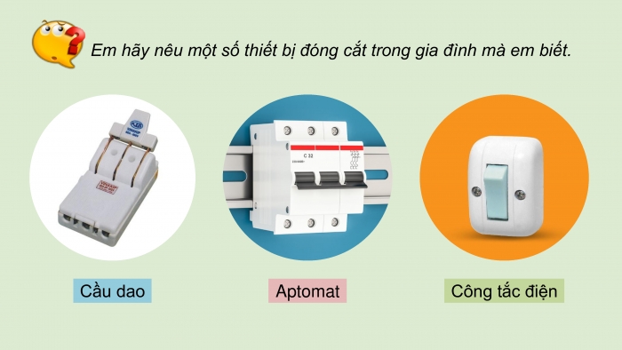 Giáo án điện tử Công nghệ 9 Lắp đặt mạng điện trong nhà Chân trời Chủ đề 1: Thiết bị đóng cắt và lấy điện trong gia đình