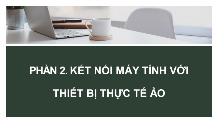 Giáo án điện tử Tin học ứng dụng 12 chân trời Bài A4: Thực hành kết nối thiết bị số với máy tính (tiếp theo)