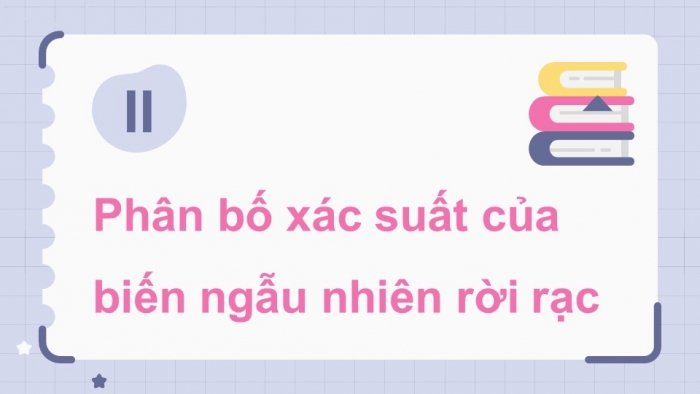 Giáo án điện tử chuyên đề Toán 12 cánh diều Bài 1: Biến ngẫu nhiên rời rạc. Các số đặc trưng của biến ngẫu nhiên rời rạc