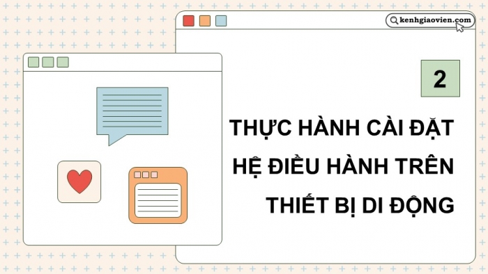 Giáo án điện tử chuyên đề Tin học ứng dụng 12 cánh diều Bài 3: Cài đặt hệ điều hành trên thiết bị di động