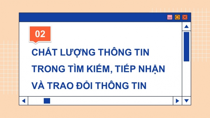 Giáo án điện tử Tin học 9 cánh diều Chủ đề C Bài 2: Chất lượng thông tin khi tìm kiếm, tiếp nhận và trao đổi thông tin