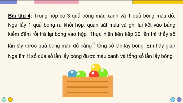 Giáo án PPT dạy thêm Toán 5 Chân trời bài 6: Tỉ số của số lần lặp lại một sự kiện so với tổng số lần thực hiện