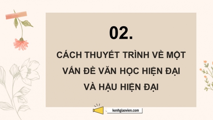 Giáo án điện tử chuyên đề Ngữ văn 12 cánh diều CĐ 1 Phần IV: Thuyết trình về một vấn đề văn học hiện đại và hậu hiện đại