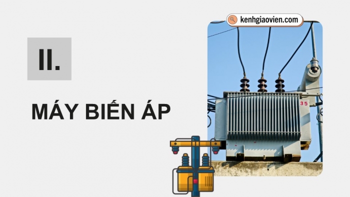 Giáo án điện tử chuyên đề Vật lí 12 cánh diều Bài 2: Máy biến áp và chỉnh lưu dòng điện xoay chiều