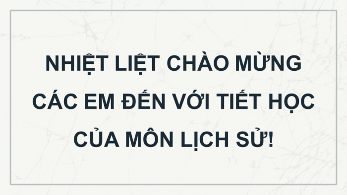 Giáo án điện tử Lịch sử 12 kết nối Thực hành Chủ đề 1