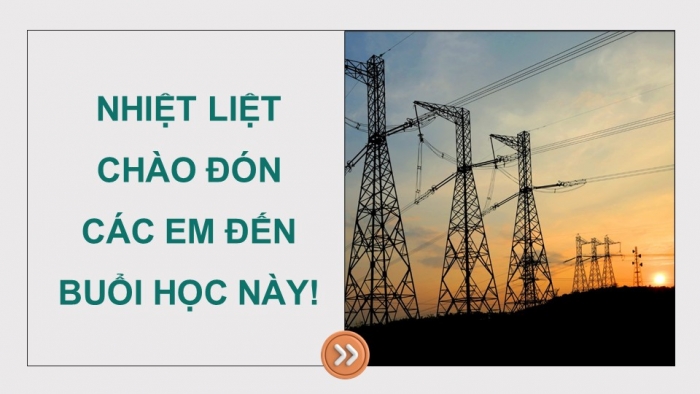 Giáo án điện tử Công nghệ 12 Điện - Điện tử Kết nối Bài 4: Hệ thống điện quốc gia