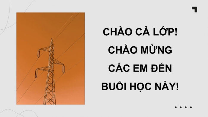 Giáo án điện tử Công nghệ 12 Điện - Điện tử Kết nối Bài 7: Mạng điện hạ áp dùng trong sinh hoạt