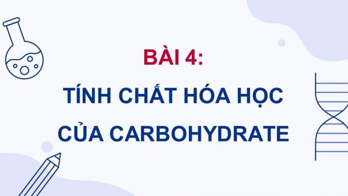 Giáo án điện tử Hóa học 12 cánh diều Bài 4: Tính chất hóa học của carbohydrate (P2)