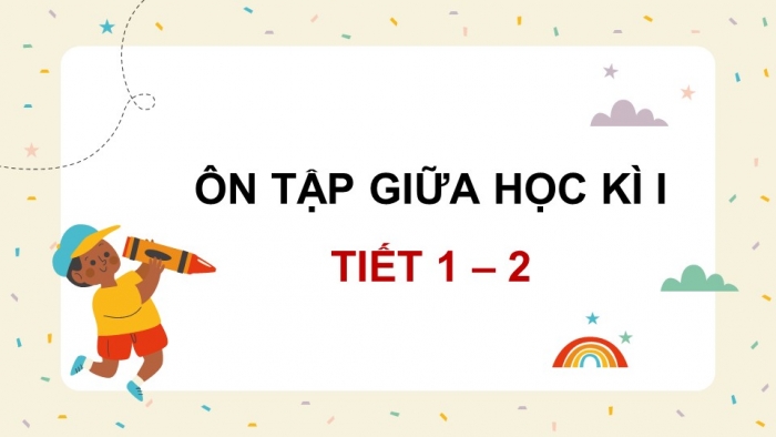 Giáo án điện tử Tiếng Việt 5 kết nối Bài Ôn tập và Đánh giá giữa học kì I (Tiết 1 + 2)