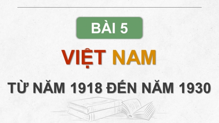 Giáo án điện tử Lịch sử 9 cánh diều bài 5: Phong trào dân tộc dân chủ những năm 1918- 1930 (P2)