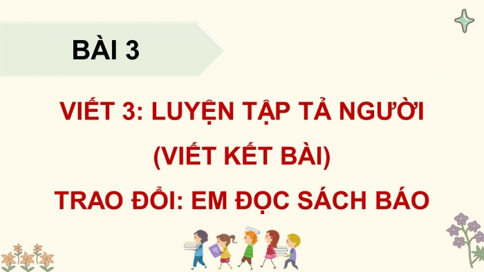 Giáo án điện tử Tiếng Việt 5 cánh diều Bài 3: Luyện tập tả người (Viết kết bài)