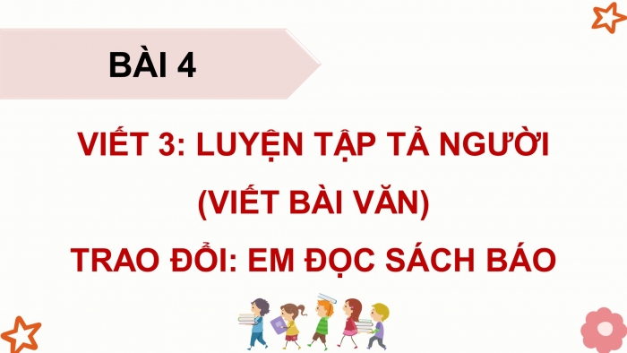 Giáo án điện tử Tiếng Việt 5 cánh diều Bài 4: Luyện tập tả người (Viết bài văn)