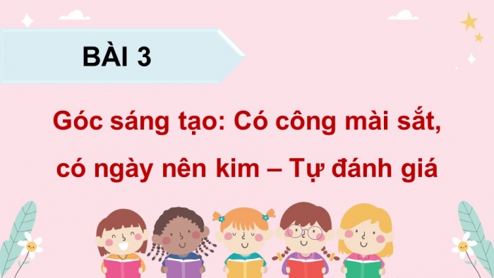 Giáo án điện tử Tiếng Việt 5 cánh diều Bài 4: Có công mài sắt, có ngày nên kim