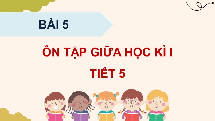 Giáo án điện tử Tiếng Việt 5 cánh diều Bài 5: Ôn tập giữa học kì I (Tiết 5 + 6 + 7)